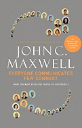 Everyone Communicates, Few Connect: What the Most Effective People Do Differently - Maxwell, John C