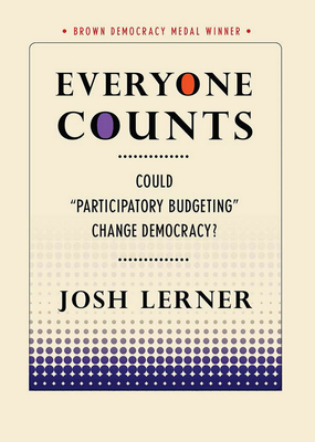 Everyone Counts: Could "Participatory Budgeting" Change Democracy? - Lerner, Josh