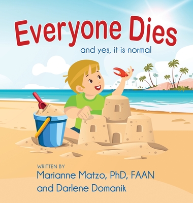 Everyone Dies: And Yes, It is Normal - Matzo, Marianne, and Domanik, Darlene