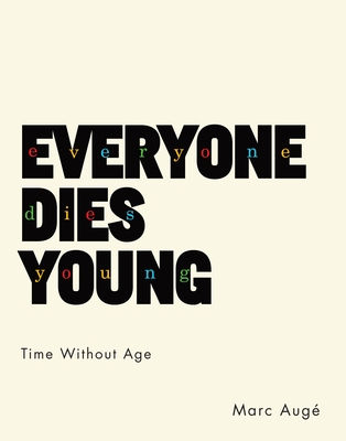 Everyone Dies Young: Time Without Age - Auge, Marc, and Gladding, Jody (Translated by)