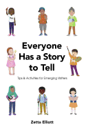 Everyone Has a Story to Tell: Tips & Activities for Emerging Writers