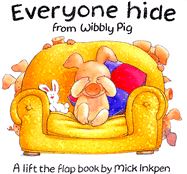 Everyone Hide from Wibbly Pig: A Lift-The-Flap Book - Inkpen, Mick