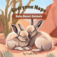 Everyone Naps: Baby Desert Animals: A Soothing Journey Through the Desert with Adorable Baby Animals for Naptime Fun