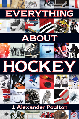 Everything About Hockey - Poulton, J. Alexander