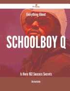 Everything about Schoolboy Q Is Here - 162 Success Secrets