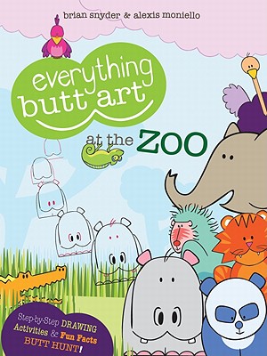 Everything Butt Art at the Zoo: What Can You Draw with a Butt? - Snyder, Brian