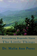 Everything Depends Upon The Little Things