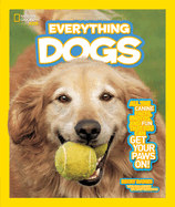 Everything Dogs: All the Canine Facts, Photos, and Fun You Can Get Your Paws on!