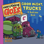 Everything Goes: Good Night, Trucks: A Bedtime Book