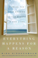 Everything Happens for a Reason: Finding the True Meaning of the Events in Our Lives - Kirshenbaum, Mira