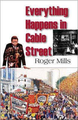 Everything Happens in Cable Street - Mills, Roger