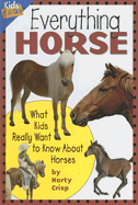 Everything Horse: What Kids Really Want to Know about Horses