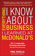 Everything I Know about Business I Learned at McDonald's: The 7 Leadership Principles That Drive Break Out Success