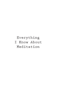 Everything I Know about Meditation