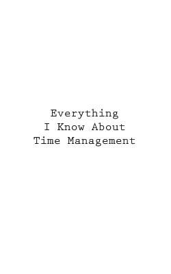 Everything I Know About Time Management - You