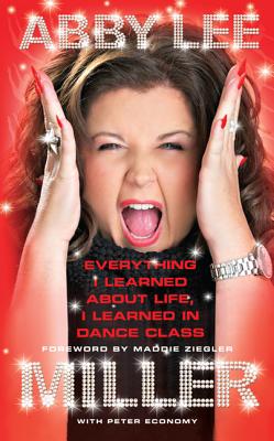 Everything I Learned about Life, I Learned in Dance Class - Miller, Abby Lee