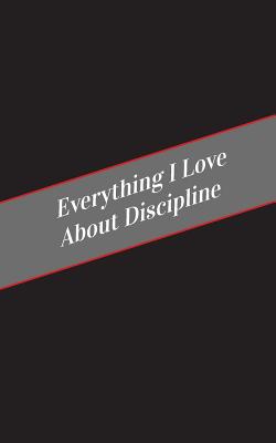 Everything I Love About Discipline: A Safe Place For Your Kinky Thoughts - Cakes, Candy