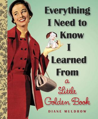 Everything I Need to Know I Learned from a Little Golden Book - Muldrow, Diane