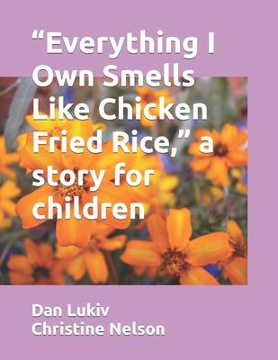 "Everything I Own Smells Like Chicken Fried Rice," a story for children - Lukiv, Dan