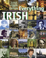Everything Irish: The History, Literature, Art, Music, People, and Places of Ireland from A-Z