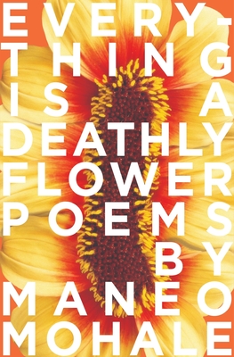 Everything Is A Deathly Flower - Mohale, Maneo