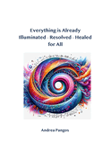 Everything is Already Illuminated - Resolved - Healed for All - Holistic Method: Five Wounds of Childhood, Family Tree, Couple Relationship, Synchronizing Chakras, Self-Healing, Self-esteems