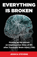 Everything is Broken: Life after Traumatic Brain Injury (TBI)