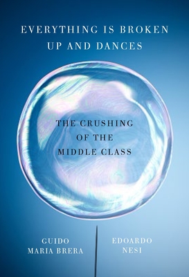 Everything Is Broken Up and Dances: The Crushing of the Middle Class - Nesi, Edoardo, and Brera, Guido Maria, and Shugaar, Antony (Translated by)