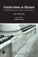 Everything is Design: The Hidden Ethics of Our Objects and Public Spaces