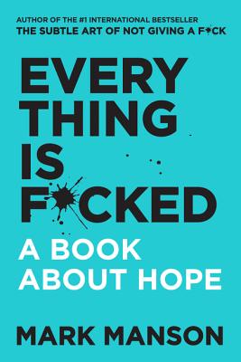 Everything Is F*cked: A Book About Hope - Manson, Mark