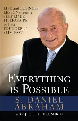 Everything is Possible: Life and Business Lessons from a Self-Made Billionaire and the Founder of Slim-Fast - Abraham, S. Daniel