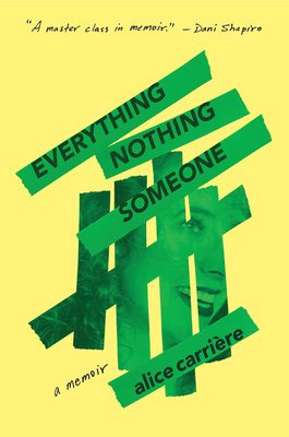 Everything/Nothing/Someone: A Memoir - Carrire, Alice