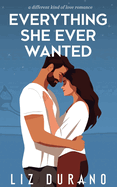 Everything She Ever Wanted: A Different Kind of Love Novel