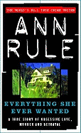 Everything She Ever Wanted: A True Story of Obsessive Love, Murder and Betrayal