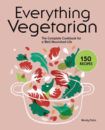 Everything Vegetarian: The Complete Cookbook for a Well-Nourished Life