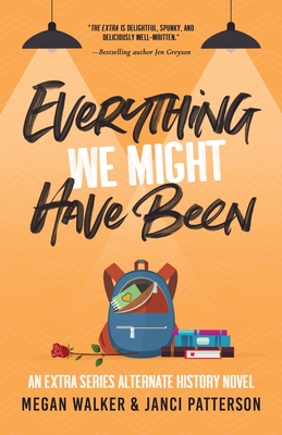 Everything We Might Have Been - Patterson, Janci, and Walker, Megan