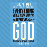 Everything You Always Wanted to Know about God (But Were Afraid to Ask): The Jesus Edition