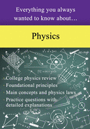 Everything You Always Wanted to Know About Physics