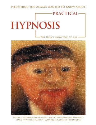 Everything You Always Wanted to Know About Practical Hypnosis but Didn't Know Who to Ask - Cox, Jeffrey