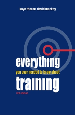 Everything You Ever Needed to Know about Training - Thorne, Kaye, and Mackey, David
