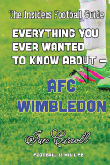 Everything You Ever Wanted to Know About - AFC Wimbledon