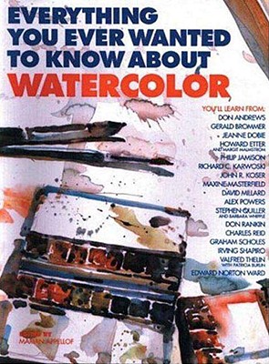 Everything You Ever Wanted to Know about Watercolor - Appelhof, Marian, and Appellof, Marian (Editor)