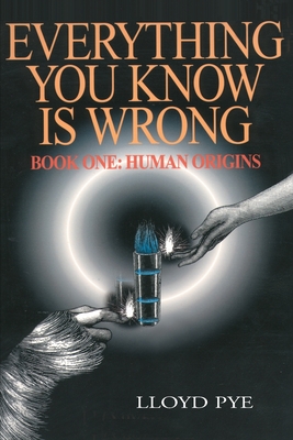 Everything You Know Is Wrong, Book 1: Human Origins - Pye, Lloyd