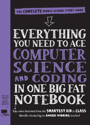 Everything You Need to Ace Computer Science and Coding in One Big Fat Notebook: The Complete Middle School Study Guide (Big Fat Notebooks) - Workman Publishing, and Smith, Grant (Text by)