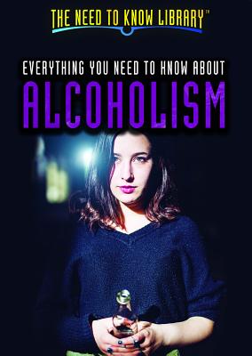 Everything You Need to Know about Alcoholism - Wolny, Philip, and Pack, Erin