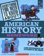Everything You Need to Know about American History Homework: 4th to 6th Grades - Zeman, Anne, and Kelly, Kate