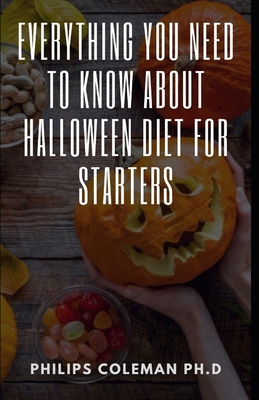 Everything You Need to Know about Halloween Diet for Starters - Coleman Ph D, Philips