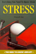 Everything You Need to Know about Stress - Ayer, Eleanor H