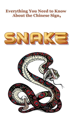 Everything You Need to Know About the Chinese Sign, Snake - Dornan, Robert J