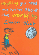 Everything You Need to Know About the World - Eliot, Simon